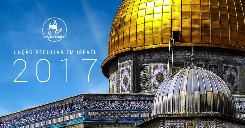 Viagem para Terra Santa 2017: Unção Peculiar em Israel